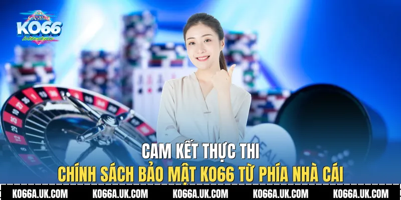 Cam kết thực thi Chính sách bảo mật Ko66 từ phía nhà cái