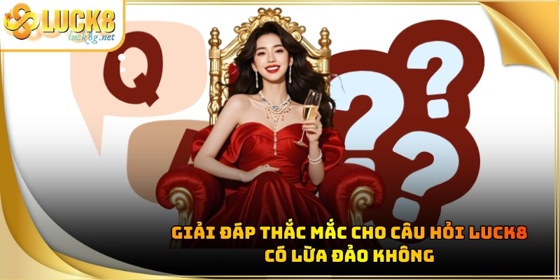 luck8-co-lua-dao-khong-giai-dap